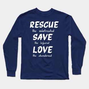 Rescue The Mistreated Save The Injured Love The Abandoned Long Sleeve T-Shirt